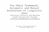 The PAULA framework: Automatic and Manual Annotation of Linguistic Data Christian Chiarcos and Manfred Stede Universität Potsdam {chiarcos|stede}@ling.uni-potsdam.de.