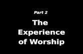 Part 2 The Experience of Worship. What impact would the visible presence of Jesus have at one our worship services? Singing Praying Relating Holiness.