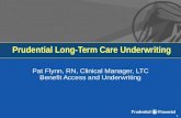 1 Prudential Long-Term Care Underwriting Pat Flynn, RN, Clinical Manager, LTC Benefit Access and Underwriting.