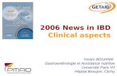 2006 News in IBD Clinical aspects Yoram BOUHNIK Gastroentérologie et Assistance nutritive Université Paris VII Hôpital Beaujon, Clichy.