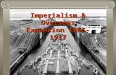 Imperialism & Overseas Expansion 1865-1917 President George Washington's Farwell Address guided American foreign policy for over 100 years: … steer clear.