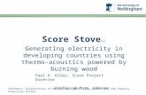 Score Stove [1] Generating electricity in developing countries using thermo-acoustics powered by burning wood Paul H. Riley, Score Project Director Professor.