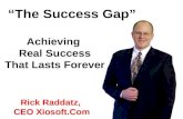 Rick Raddatz, CEO Xiosoft.Com Achieving Real Success That Lasts Forever The Success Gap.