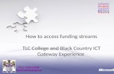 TLC COLLEGE Wolverhampton How to access funding streams TLC College and Black Country ICT Gateway Experience.