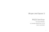 Shape and Space 2 PGCE Seminar Dr David Bolden d.s.bolden@durham.ac.uk 0191 334 8325 1.