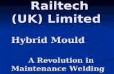 Railtech (UK) Limited Hybrid Mould A Revolution in Maintenance Welding Railtech (UK) Limited Hybrid Mould A Revolution in Maintenance Welding.