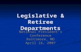 Legislative & Retiree Departments National Presidents Conference Baltimore, MD April 16, 2007.