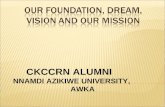 CKCCRN ALUMNI NNAMDI AZIKIWE UNIVERSITY, AWKA. Let the Brotherly Love Continue Let the Brotherly Love Continue We believe that Our foundation of Love.