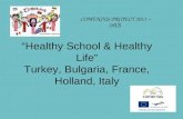 Healthy School & Healthy Life Turkey, Bulgaria, France, Holland, Italy COMENIUS PROJECT 2011 – 20 13.