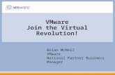 1 VMware Join the Virtual Revolution! Brian McNeil VMware National Partner Business Manager.