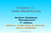 © 2005 by Prentice Hall 1 Chapter 11: Data Warehousing Modern Database Management 7 th Edition Jeffrey A. Hoffer, Mary B. Prescott, Fred R. McFadden.