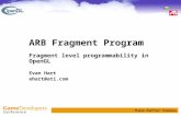 ARB Fragment Program Fragment level programmability in OpenGL Evan Hart ehart@ati.com.