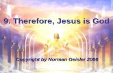 9. Therefore, Jesus is God Copyright by Norman Geisler 2008.