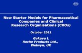 New Starter Models for Pharmaceutical Companies and Clinical Research Organisations (CROs) October 2011 Gakava L Roche Products Ltd., Welwyn, UK.