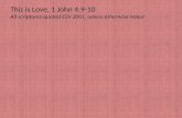 This is Love, 1 John 4:9-10 All scriptures quoted ESV 2001, unless otherwise noted.