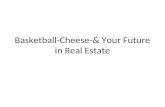 Basketball-Cheese-& Your Future in Real Estate. The Steamboat Story… …Moral of the Story: The machine will not adapt to the user. The user MUST adapt.