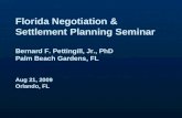 Florida Negotiation & Settlement Planning Seminar Bernard F. Pettingill, Jr., PhD Palm Beach Gardens, FL Aug 21, 2009 Orlando, FL.