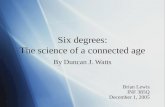 Six degrees: The science of a connected age By Duncan J. Watts Brian Lewis INF 385Q December 1, 2005 Brian Lewis INF 385Q December 1, 2005.