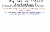 Why are we Speed Reviewing? 1.Having you review on your own wouldnt be effective 2.Lecturing about every concept would be too boring. Speed Reviewing.