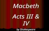 Macbeth Acts III & IV by Shakespeare. Act III I fear / Thou playdst most foully fort (III.i.2-3). -Banquo about Macbeth becoming king (Suspicious)