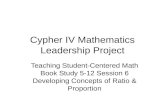 Cypher IV Mathematics Leadership Project Teaching Student-Centered Math Book Study 5-12 Session 6 Developing Concepts of Ratio & Proportion.