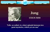 Jung COUN 5050 "Life, so-called, is a short episode between two great mysteries, which yet are one"