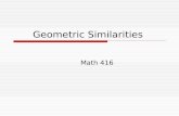 Geometric Similarities Math 416. Geometric Similarities Time Frame 1) Similarity Correspondence 2) Proportionality (SSS) (Side-side-side) 3) Proportionality.