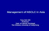 Management of NSCLC in Asia Tony Mok MD Professor Dept. of Clinical Oncology] The Chinese University of Hong Kong.