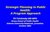 Strategic Planning in Public Health: A Program Approach TH Tulchinsky MD MPH Braun School of Public Health Hebrew University-Hadassah, Jerusalem October.