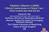 Pandemic influenza A (2009) Clinical Controversies in Clinical Care: What worked and what did not David SC Hui MBBS, MD(UNSW), FRACP, FRCP, FCCP, FHKCP,
