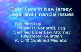 Elder Care in New Jersey: Legal and Financial Issues Presented by Donald D. Vanarelli, Esq. Certified Elder Law Attorney Registered Guardian R. 1:40 Qualified.