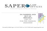 IN FASHION AND OUT OF TROUBLE: LAW 101 FOR THE FASHION DESIGNER Presented by Daliah Saper tel: 312.527.4100 fax: 312.527.5020 email: dsaper@saperlaw.com.