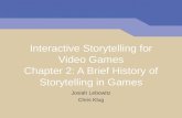 Interactive Storytelling for Video Games Chapter 2: A Brief History of Storytelling in Games Josiah Lebowitz Chris Klug.