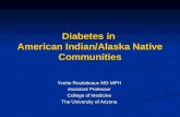 Diabetes in American Indian/Alaska Native Communities Yvette Roubideaux MD MPH Assistant Professor College of Medicine The University of Arizona.