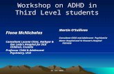 26 Jan 2006 Workshop on ADHD in Third Level students Fiona McNicholas Consultant Lucena Clinic, Rathgar & Our Ladys Hospital for Sick Children, Crumlin.