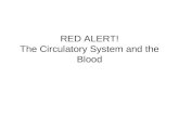 RED ALERT! The Circulatory System and the Blood. Blood Blood is a heterogeneous mixture. It is a COLLOID, and has four main components 1.Red corpuscles.