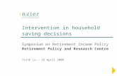 Intervention in household saving decisions Symposium on Retirement Income Policy Retirement Policy and Research Centre Trinh Le – 16 April 2008.