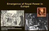 Emergence of Royal Power in Europe Presentation by Robert L. Martinez Primary Content Source: Prentice Hall World History Images as cited.