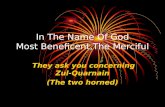 In The Name Of God Most Beneficent,The Merciful They ask you concerning Zul-Quarnain (The two horned)