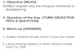 1. Objective (READ) SWBAT explain why the Amazon rainforest is disappearing. 2. Question of the Day. (TURN OBJECTIVE INTO A QUESTION) 3. Warm-up (ANSWER)