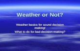 Weather or Not? Weather basics for sound decision making! What to do for bad decision making?