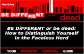 BE DiFFERENT or be dead: How to Distinguish Yourself in the Faceless Herd.