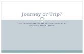 THE TRANSITIONING OF PULASKI-BLECKLEY BAPTIST ASSOCIATION Journey or Trip?