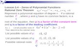 Lesson 3.4 – Zeros of Polynomial Functions Rational Zero Theorem Represent a polynomial equation of degree n. If a rational number, where p and q have.