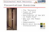 Drainwater Heat Recovery Presentation Overview The Resource Types of Heat Exchangers Description of the GFX or Power-Pipe TM Why Use the Power-Pipe TM.