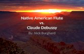Native American Flute vs. Claude Debussy By: Nick Burghard.