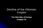 Decline of the Ottoman Empire The Sick Man of Europe Chapter 26.