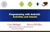 Programming with Android: Activities and Intents Luca Bedogni Marco Di Felice Dipartimento di Scienze dellInformazione Università di Bologna.