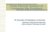 Finite Element Analysis of Composite Hip Prosthesis M. Sivasankar, D.Chakraborty, S.K.Dwivedy Department of Mechanical Engineering Indian Institute of.
