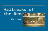 Hallmarks of the Renaissance The Isms. What are the characteristics of the Renaissance? The isms: humanism (and classicism) individualism secularism scientific.
